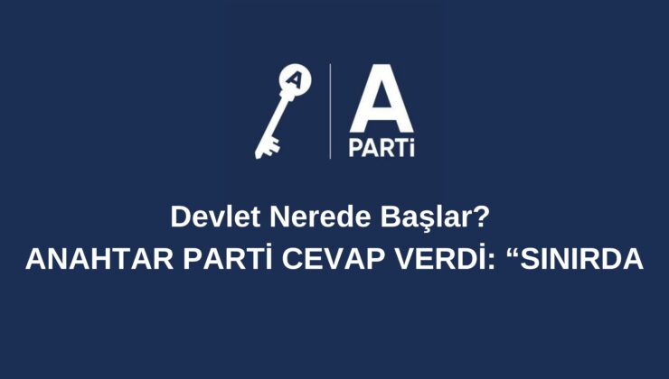 “Devlet Nerede Başlar?  Anahtar Parti Cevap Verdi: “Sınırda!