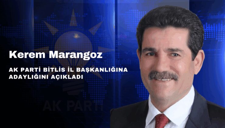 Kerem Marangoz AK Parti Bitlis İl Başkanlığına Adaylığını Açıkladı