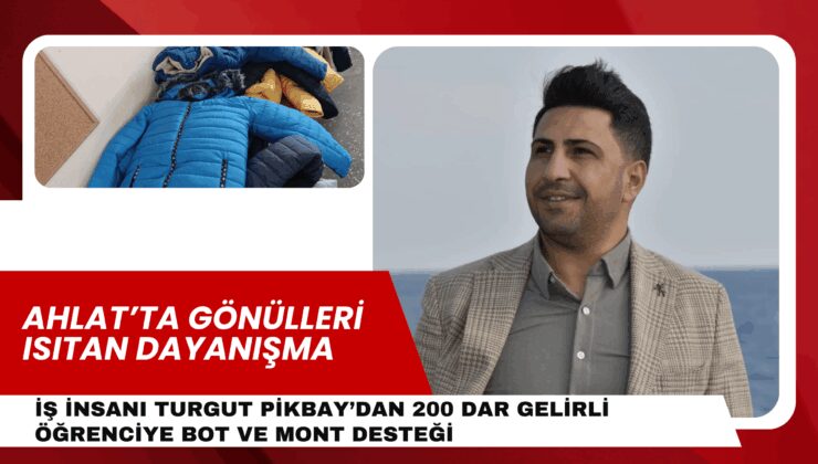 Ahlat’ta Gönülleri Isıtan Dayanışma: İş İnsanı Turgut Pikbay’dan 200 Dar Gelirli Öğrenciye Bot ve Mont Desteği