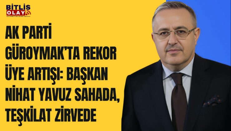 AK Parti Güroymak’ta Rekor Üye Artışı: Başkan Nihat Yavuz Sahada, Teşkilat Zirvede