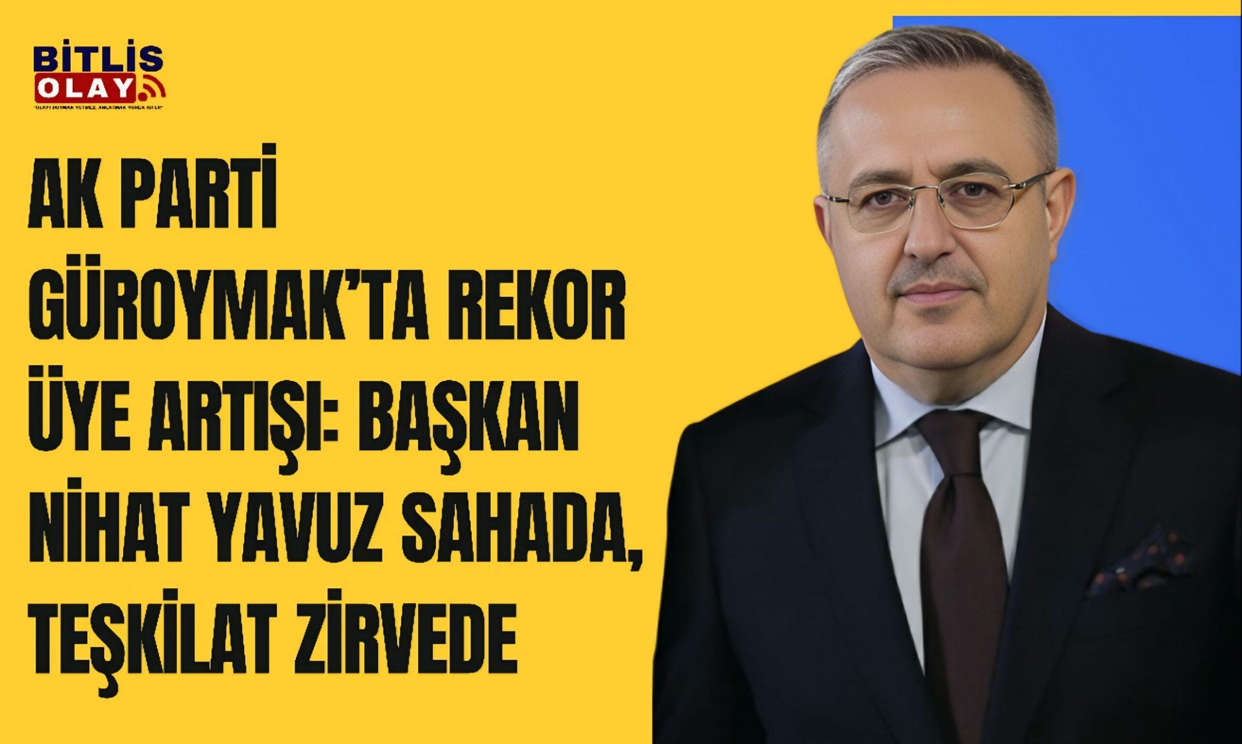 AK Parti Güroymak’ta Rekor Üye Artışı: Başkan Nihat Yavuz Sahada, Teşkilat Zirvede